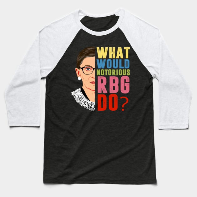 What Would Notorious RBG Do Feminist Baseball T-Shirt by silvercoin